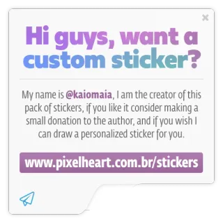 🌀 Hi guys, want a custom sticker?
My name is @kaiomaia, I am the creator of this pack of stickers, if you like it consider making a small donation to the author, and if you wish I can draw a personalized sticker for you.
www.pixelheart.com.br/stickers pegatina, personalizado, arte, donación, personalizado, arte digital telegram sticker