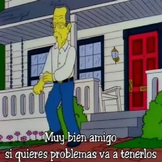 😠 Muy bien amigo si quieres problemas va a tenerlos simpsonowie, hiszpański, cytat, kreskówka telegram sticker