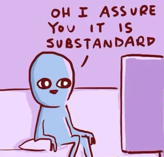 😅 OH I ASSURE YOU IT IS SUBSTANDARD エイリアン, 面白い, ユーモア, 規格外, 保証 telegram sticker