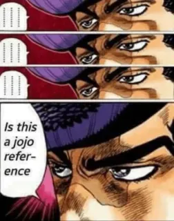 👀 JoJo's Bizarre Adventure Is this a jojo reference jojo, anime, mème, référence, jojos bizarre adventure whatsapp sticker