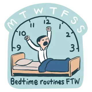 ⏰ M T W T F S S
Bedtime routines FTW hora de dormir, rotina, sono, acordar, dias da semana, calendário, manhã telegram sticker