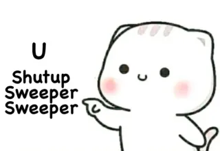 😭 U
Shut up
Sweeper
Sweeper Desenho animado, Gato, Ofensivo, Meme, Animal, Cala a boca, Vassoureiro telegram sticker
