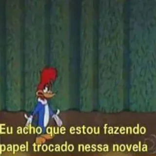 🤡 Woody Woodpecker Eu acho que estou fazendo papel trocado nessa novela woody woodpecker, cartoon, funny, novel telegram sticker