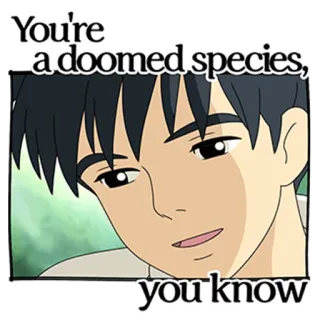 😊 You're a doomed species, you know 애니메이션, 불운한, 종, 인용구, 애니메이션 telegram sticker