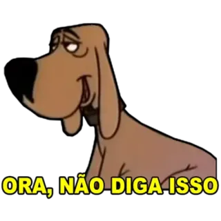 😏 ORA, NÃO DIGA ISSO desenho animado, cachorro, marrom, falando telegram sticker