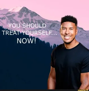 🌟 YOU SHOULD TREAT YOURSELF... NOW! mimar-se, motivação, incentivo, humor telegram sticker
