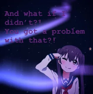 😜 And what if I didn't?'
You got a problem with that?! Anime, Chica, Pregunta, Actitud, Estudiante, Animación Japonesa telegram sticker