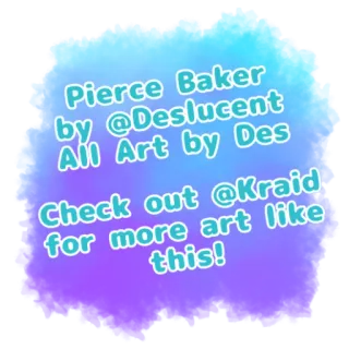💟 Pierce Baker Pierce Baker
by @Deslucent
All Art by Des
Check out @Kraid
for more art like
this! art, art numérique, illustration, personnage, promotion artiste whatsapp sticker