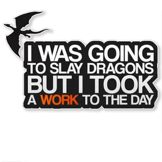 😞 I WAS GOING TO SLAY DRAGONS BUT I TOOK A WORK TO THE DAY naga, kerja, fantasi, humor, malas telegram sticker