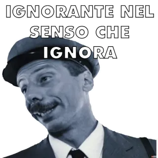 🧐 IGNORANTE NEL SENSO CHE
IGNORA portrait, homme, vintage, ignorance, italien, légende whatsapp sticker