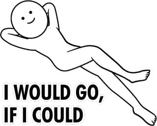 🙅‍♀️ I WOULD GO, IF I COULD stick figure, chill, relax, lazy telegram sticker