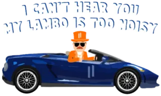 🏎 I CAN'T HEAR YOU MY LAMBO IS TOO NOISY car, Lambo, noisy, luxury, wealth telegram sticker