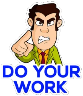 😥 DO YOUR WORK travail, motivation, dessin animé, instruction, tâche, en colère whatsapp sticker