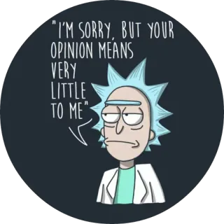 😒 Rick Sanchez Rick and Morty "I'M SORRY, BUT YOUR OPINION MEANS VERY LITTLE TO ME" rick and morty, rick sanchez, pendapat, kartun, lucu, sarkastik telegram sticker