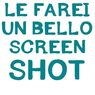 😋 LE FAREI UN BELLO SCREEN SHOT captura de tela, engraçado, humor, italiano, frase whatsapp sticker