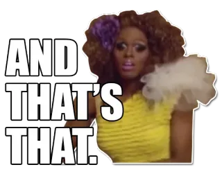 👌 AND
THAT'S
THAT! Дрэг-квин, Заявление, Выражение, Знаменитость, RuPaul's Drag Race telegram sticker