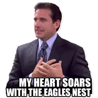 🦅 Michael Scott The Office MY HEART SOARS WITH THE EAGLES NEST офис, майкл скотт, цитата, смешной, телешоу whatsapp sticker
