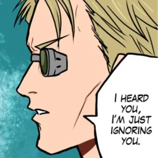 😒 I HEARD YOU, I'M JUST IGNORING YOU. Anime, Postać, Okulary, Ignorowanie, Blond whatsapp sticker