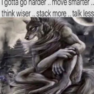 🐺 Werewolf I gotta go harder .. move smarter .. think wiser .. stack more .. talk less telegram sticker