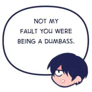 🔗 NOT MY FAULT YOU WERE BEING A DUMBASS. sarcastic, insult, funny, cartoon, expression telegram sticker