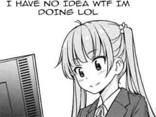 ❓ I HAVE NO IDEA WTF I'M DOING LOL Аниме, Мем, Смешно, Компьютер, Лол, Текст, Юмор telegram sticker