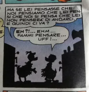 🙉 MA SE LEI PENSASSE CHE
NOI PENSIAMO CHE LEI PEN-
SI CHE NOI SI PENSA CHE LEI
NON PENSERA DI ANDARCI,
E QUINDI CI VA?
EH?!... EHM...
FAMMI PENSARE...
UFF!... Bande dessinée, Silhouette, Dessin animé, Dialogue telegram sticker