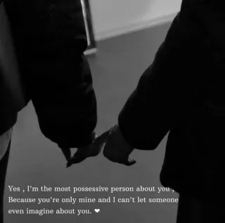🌟 Yes, I'm the most possessive person about you, Because you're only mine and I can't let someone even imagine about you.❤ miłość, zaborczy, związek, ręce, romantyczny telegram sticker