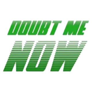 👑 DOUBT ME NOW сомнение, верить, мотивация, вызов, сейчас whatsapp sticker