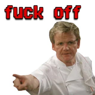 😒 Gordon Ramsay fuck off กอร์ดอน แรมซีย์, เชฟ, สบถ, หยาบคาย telegram sticker