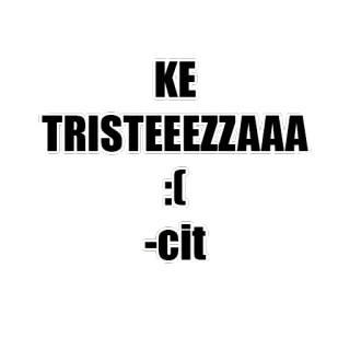 😞 KE TRISTEEEZZAAA :[ -Cit whatsapp sticker