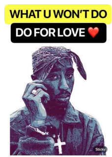 🖤 Tupac Shakur WHAT U WON'T DO
DO FOR LOVE tupac, 2pac, música, rap, hip hop whatsapp sticker