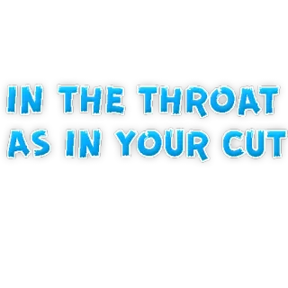 😙 IN THE THROAT AS IN YOUR CUT telegram sticker