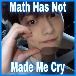 🧮 Math Has Not Made Me Cry maths, pleurer, mème, drôle, déclaration, blague telegram sticker