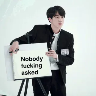 😒 Nobody fucking asked Mème, Offensant, Humour, Sarcasme, Personne n'a demandé telegram sticker