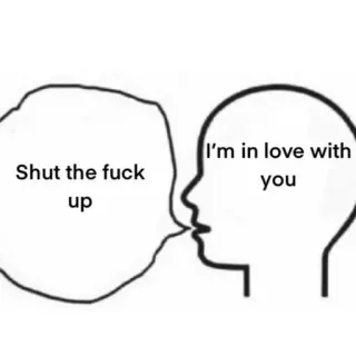 💔 Shut the fuck up 
I'm in love with you текст, любовь, заткнись, мем, оскорбительный telegram sticker
