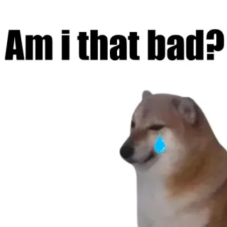 🐶 Am i that bad? 강아지, 밈, 슬픈, 울음, Cheems telegram sticker