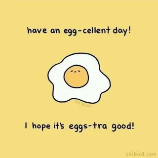 🌻 have an egg-cellent day!
I hope it's eggs-tra good!
chibird.com яйцо, еда, милый, каламбур, приветствие, добрый telegram sticker