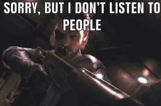 🤐 Solid Snake Metal Gear Solid SORRY, BUT I DON'T LISTEN TO PEOPLE soldat, arme, militaire, jeu vidéo, arme telegram sticker