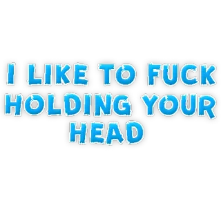 🌶 I LIKE TO FUCK HOLDING YOUR HEAD menyinggung, teks, seksual, vulgar telegram sticker