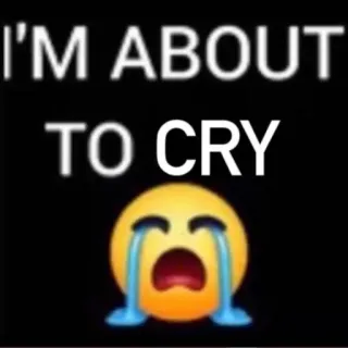 😭 I'M ABOUT TO CRY whatsapp sticker