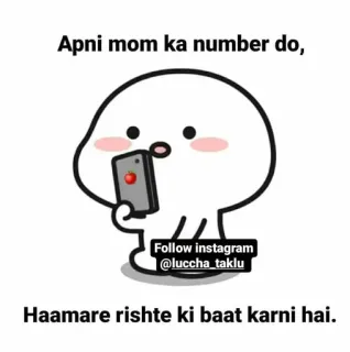 😜 Apni mom ka number do,
Follow instagram
@luccha_taklu
Haamare rishte ki baat karni hai. cartoon, phone, social media, instagram, humor whatsapp sticker