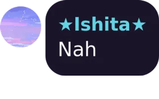 🙂 Ishita
Nah whatsapp sticker