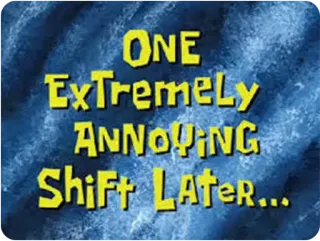 😔 ONE Extremely ANNOYING Shift LATER... SpongeBob, agaçant, maj, texte telegram sticker
