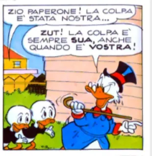 😠 Scrooge McDuck ZIO PAPERONE! LA COLPA
E' STATA NOSTRA...
ZUT! LA COLPA E
SEMPRE SUA, ANCHE
QUANDO E VOSTRA! dessin animé, canard, Picsou, bande dessinée, famille Donald Duck telegram sticker
