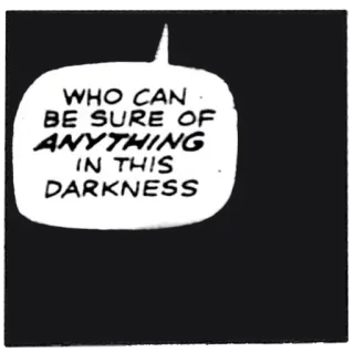 🙁 WHO CAN BE SURE OF ANYTHING IN THIS DARKNESS Comic, Zitat, Dunkelheit, Ungewissheit, Gedanke, Dialog telegram sticker