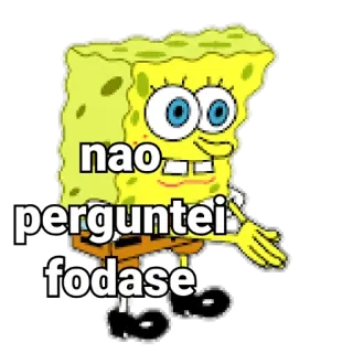 😒 Spongebob nao
perguntei
fodase spongebob, cartoon, meme, offensive, text telegram sticker