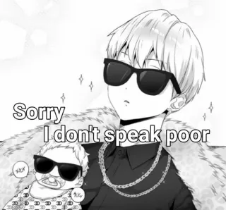 💦 Sorry I don't speak poor Anime, Rico, Gafas de sol, Bebé, Meme, Divertido whatsapp sticker