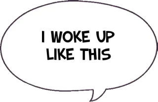 🤤 I WOKE UP LIKE THIS réveil, bulle de dialogue, texte, matin telegram sticker