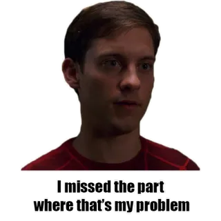 😐 Peter Parker Spider-Man 3 I missed the part where that's my problem spider-man, tobey maguire, mème, citation film, attitude, sarcasme telegram sticker
