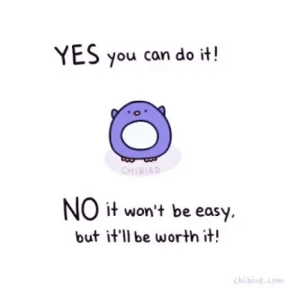 🐝 YES you can do it!
NO it won't be easy,
but it'll be worth it! мотивация, поддержка, позитив, милый, пингвин, chibird, вдохновение whatsapp sticker